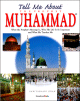 Tell Me About the Prophet Muhammad (saw) Tell Me About the Prophet Muhammad (saw)