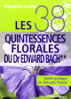 Les 38 quintessences florales du Dr Edward Bach : Guide pratique de therapie florale