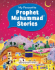 My Favourite Prophet Muhammad Stories My Favourite Prophet Muhammad Stories