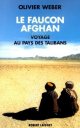 Le Faucon afghan : Un voyage au pays de Talibans Le Faucon afghan : Un voyage au pays de Talibans